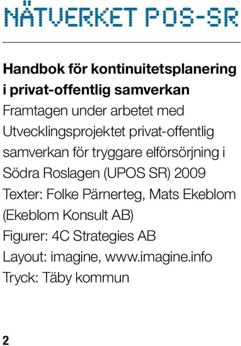 elförsörjning i Södra Roslagen (UPOS SR) 2009 Texter: Folke Pärnerteg, Mats Ekeblom