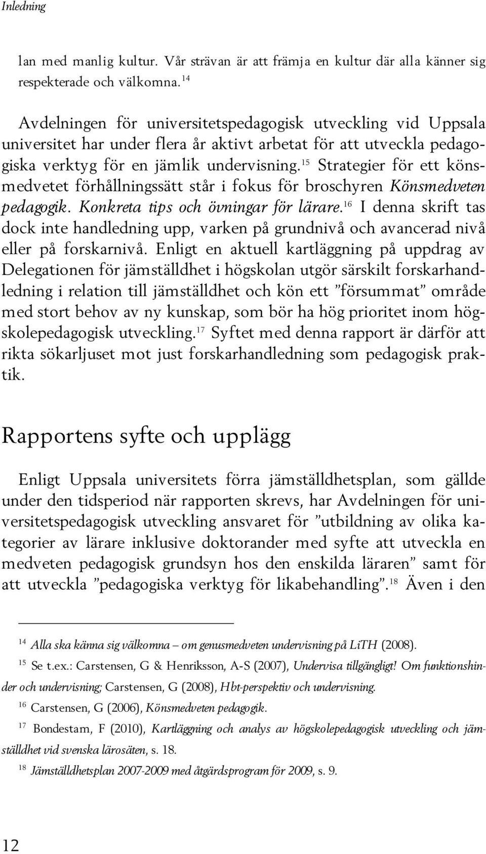 15 Strategier för ett könsmedvetet förhållningssätt står i fokus för broschyren Könsmedveten pedagogik. Konkreta tips och övningar för lärare.