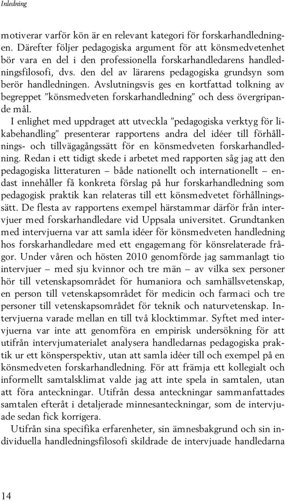 den del av lärarens pedagogiska grundsyn som berör handledningen. Avslutningsvis ges en kortfattad tolkning av begreppet könsmedveten forskarhandledning och dess övergripande mål.