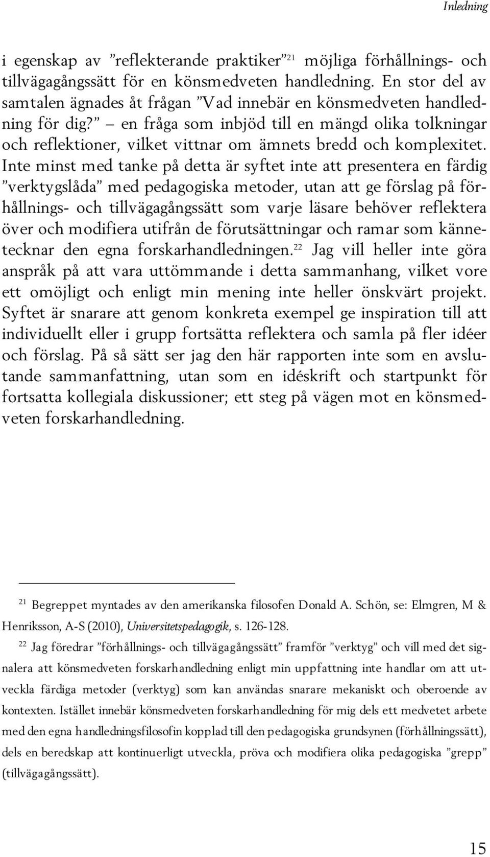 en fråga som inbjöd till en mängd olika tolkningar och reflektioner, vilket vittnar om ämnets bredd och komplexitet.