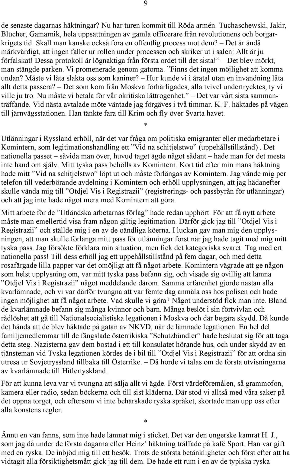 Dessa protokoll är lögnaktiga från första ordet till det sista! Det blev mörkt, man stängde parken. Vi promenerade genom gatorna. Finns det ingen möjlighet att komma undan?