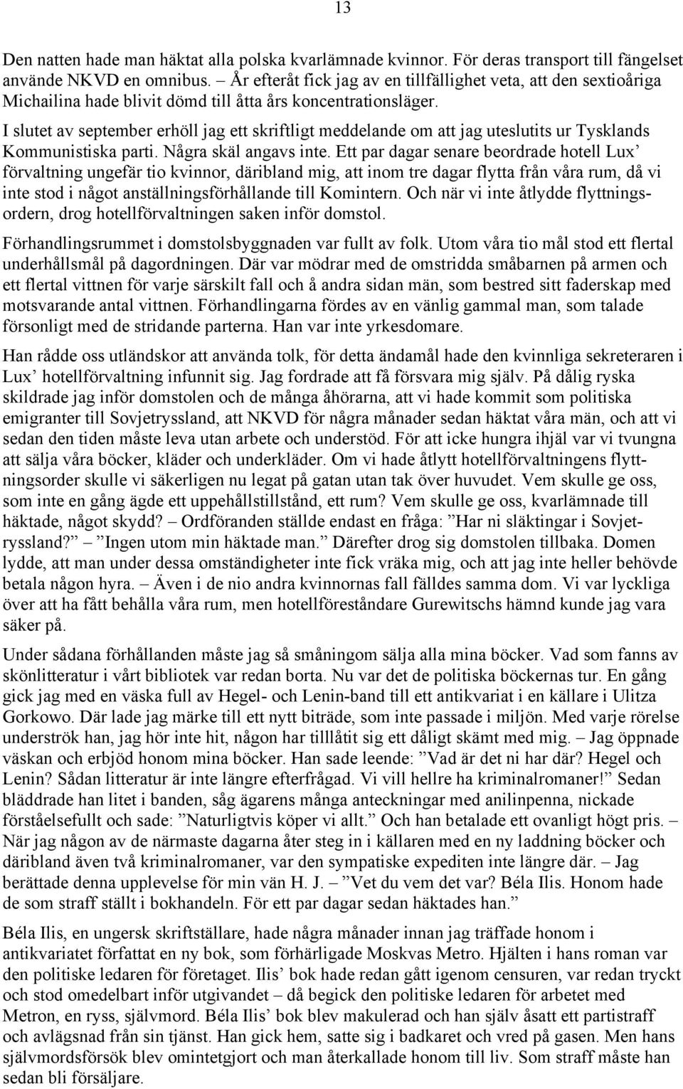 I slutet av september erhöll jag ett skriftligt meddelande om att jag uteslutits ur Tysklands Kommunistiska parti. Några skäl angavs inte.