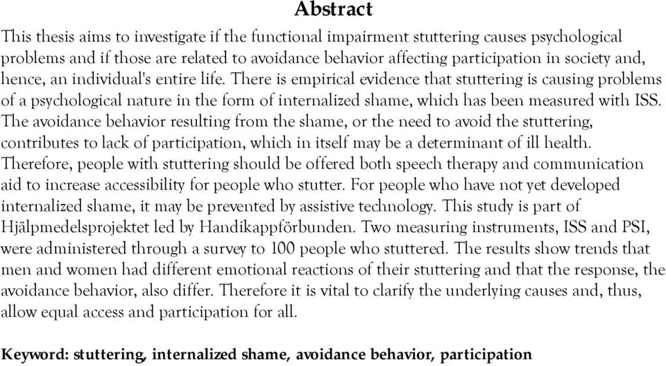 The avoidance behavior resulting from the shame, or the need to avoid the stuttering, contributes to lack of participation, which in itself may be a determinant of ill health.