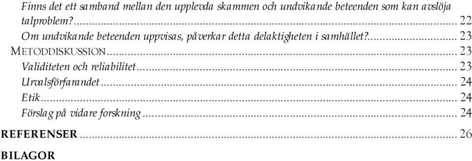 ... 22 Om undvikande beteenden uppvisas, påverkar detta delaktigheten i samhället?