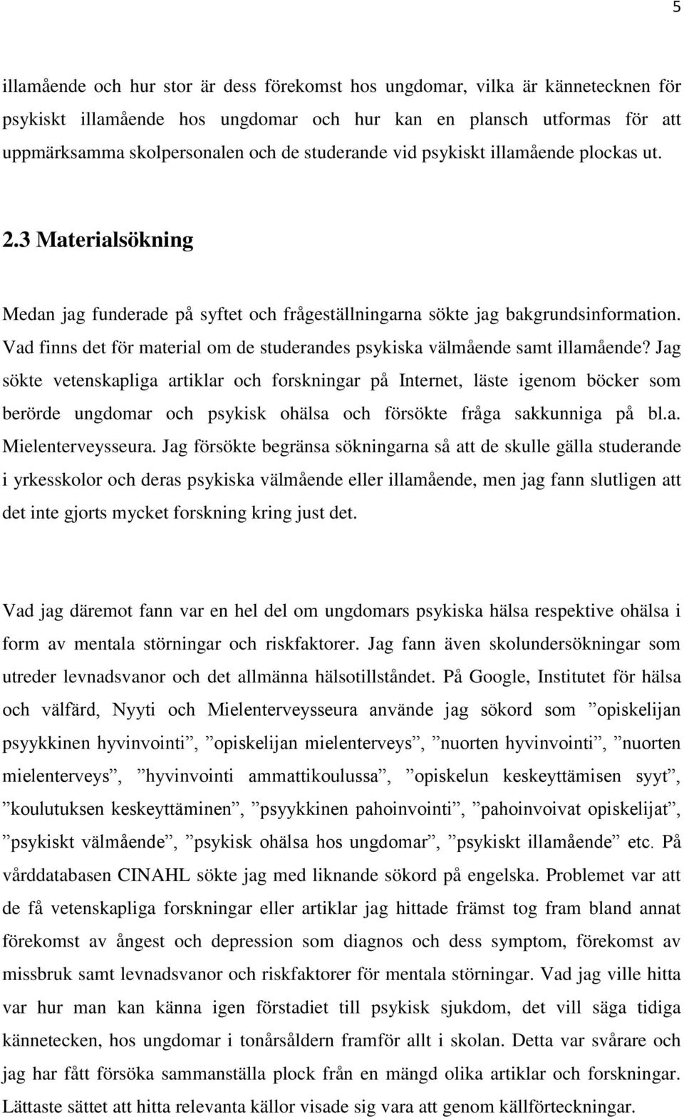 Vad finns det för material om de studerandes psykiska välmående samt illamående?