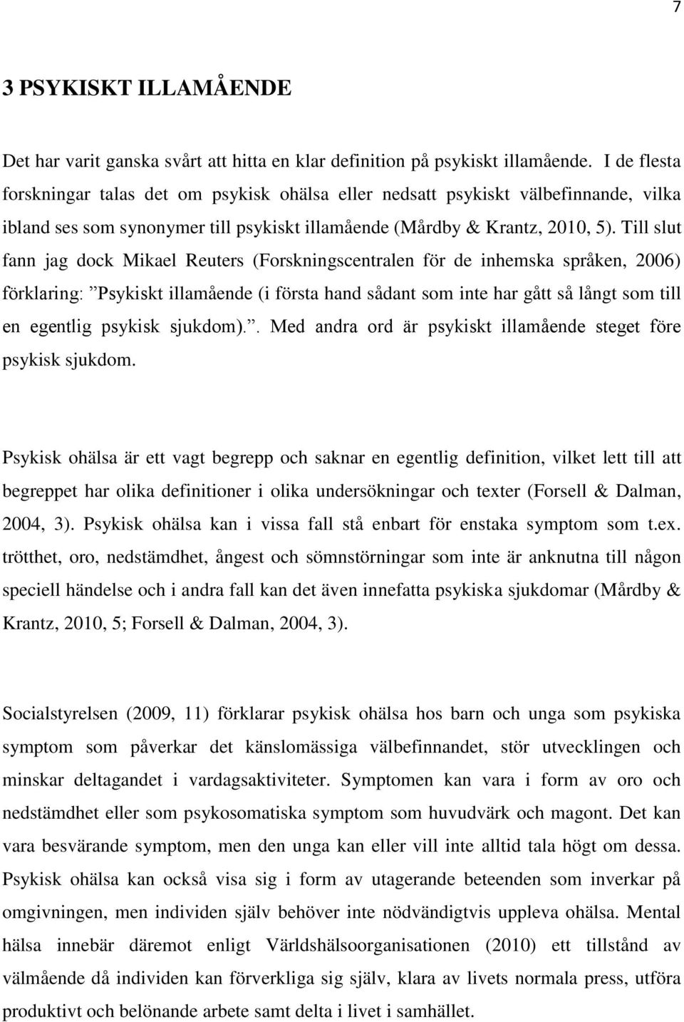 Till slut fann jag dock Mikael Reuters (Forskningscentralen för de inhemska språken, 2006) förklaring: Psykiskt illamående (i första hand sådant som inte har gått så långt som till en egentlig