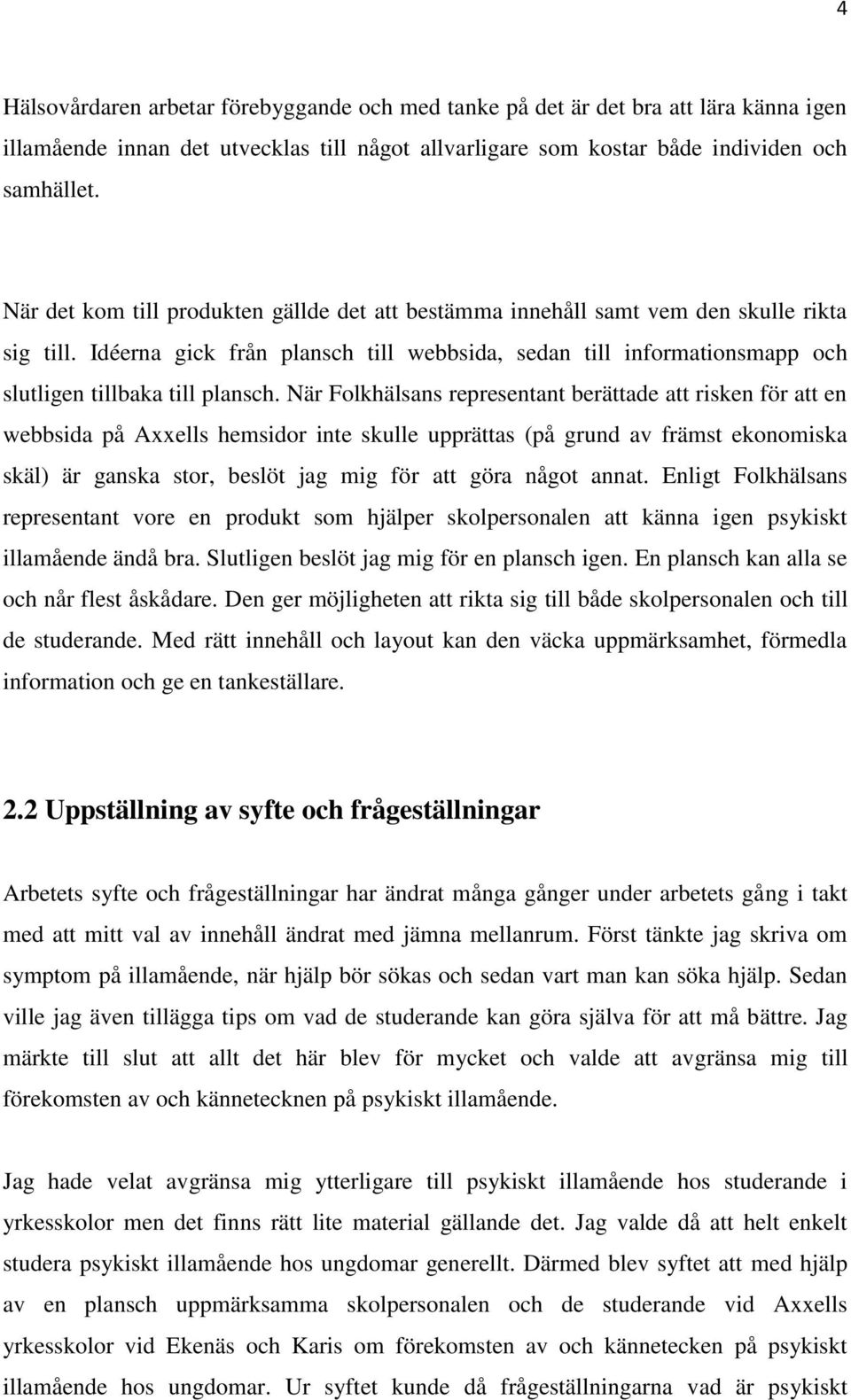 Idéerna gick från plansch till webbsida, sedan till informationsmapp och slutligen tillbaka till plansch.