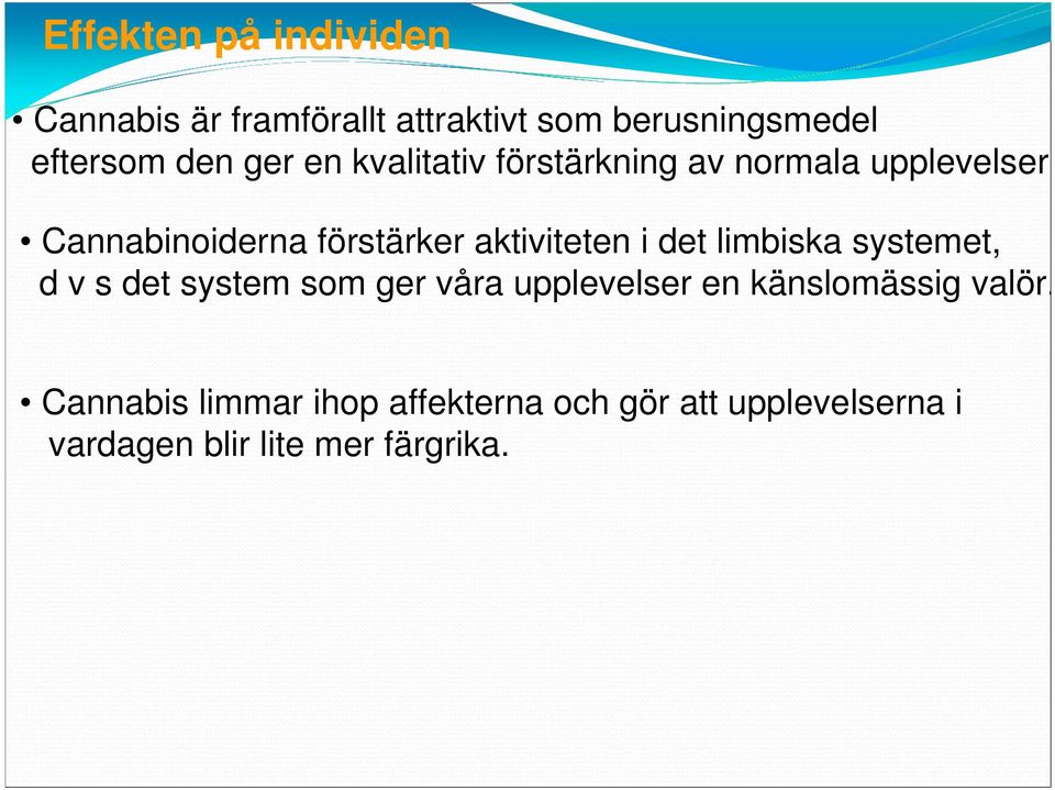 Cannabinoiderna förstärker aktiviteten i det limbiska systemet, d v s det system som ger