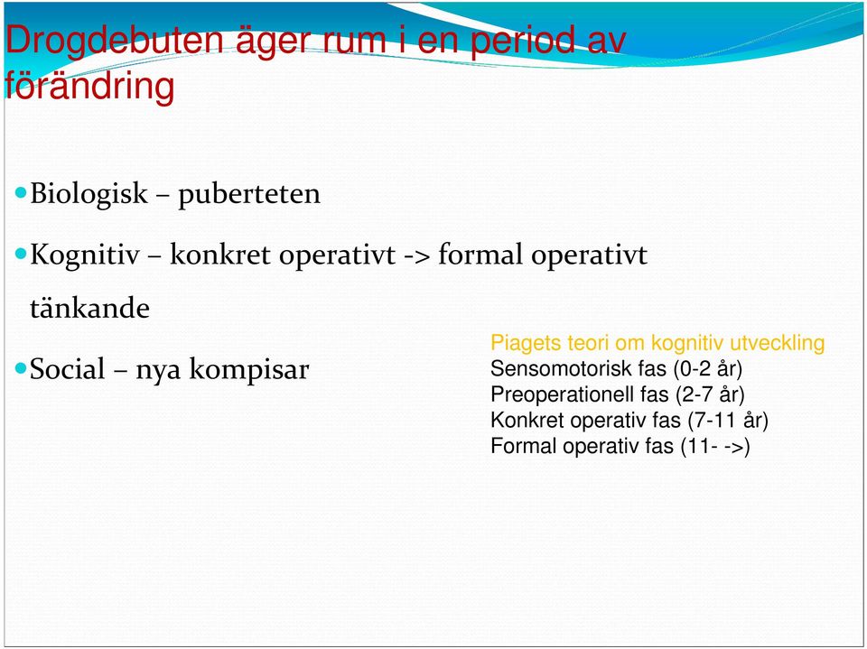 kompisar Piagets teori om kognitiv utveckling Sensomotorisk fas (0-2 år)