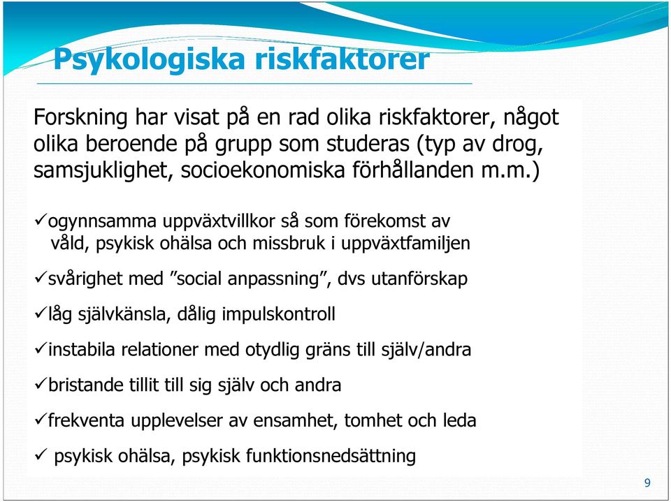 ogynnsamma uppväxtvillkor så som förekomst av våld, psykisk ohälsa och missbruk i uppväxtfamiljen.