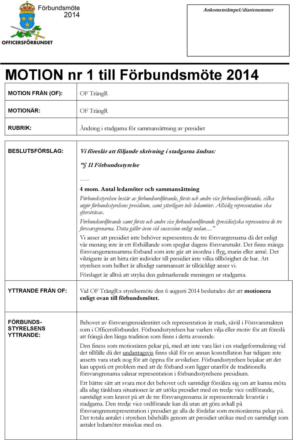 Allsidig representation ska eftersträvas. Förbundsordförande samt förste och andre vice förbundsordförande (presidiet)ska representera de tre försvarsgrenarna.