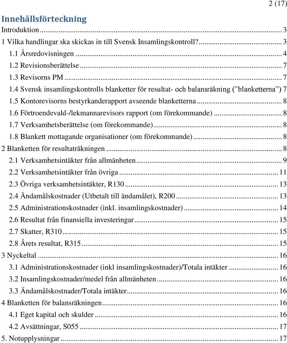 6 Förtroendevald-/lekmannarevisors rapport (om förekommande)... 8 1.7 Verksamhetsberättelse (om förekommande)... 8 1.8 Blankett mottagande organisationer (om förekommande).