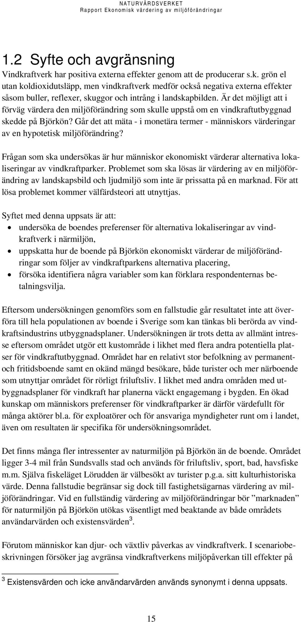 Går det att mäta - i monetära termer - människors värderingar av en hypotetisk miljöförändring?