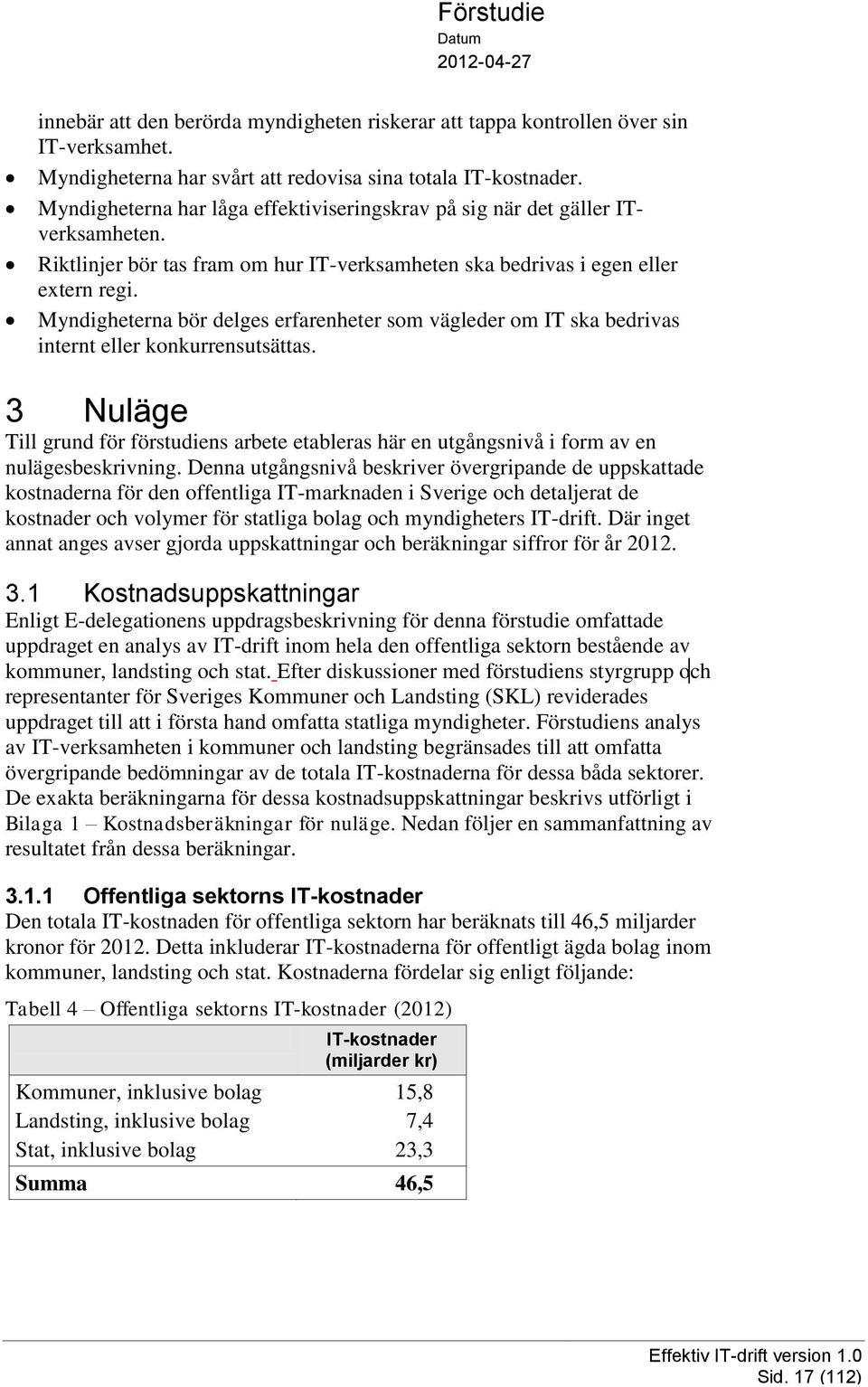 Myndigheterna bör delges erfarenheter som vägleder om IT ska bedrivas internt eller konkurrensutsättas.