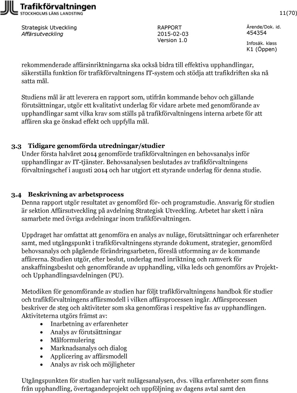 som ställs på trafikförvaltningens interna arbete för att affären ska ge önskad effekt och uppfylla mål. 3.