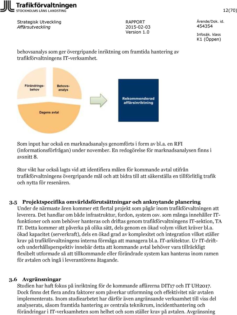 Stor vikt har också lagts vid att identifiera målen för kommande avtal utifrån trafikförvaltningens övergripande mål och att bidra till att säkerställa en tillförlitlig trafik och nytta för resenären.