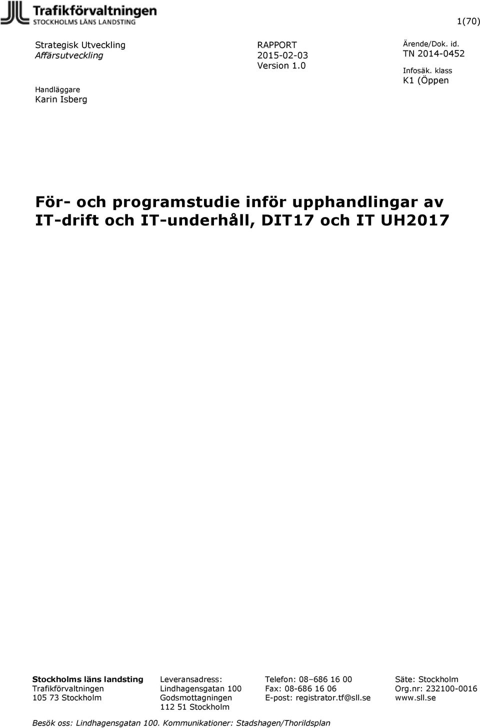 Lindhagensgatan 100 Godsmottagningen 112 51 Stockholm Telefon: 08 686 16 00 Fax: 08-686 16 06 E-post: registrator.