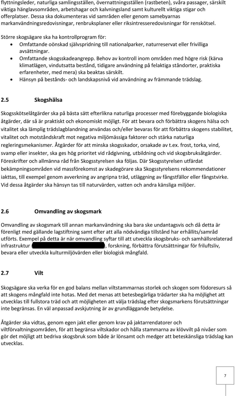 Större skogsägare ska ha kontrollprogram för: Omfattande oönskad självspridning till nationalparker, naturreservat eller frivilliga avsättningar. Omfattande skogsskadeangrepp.