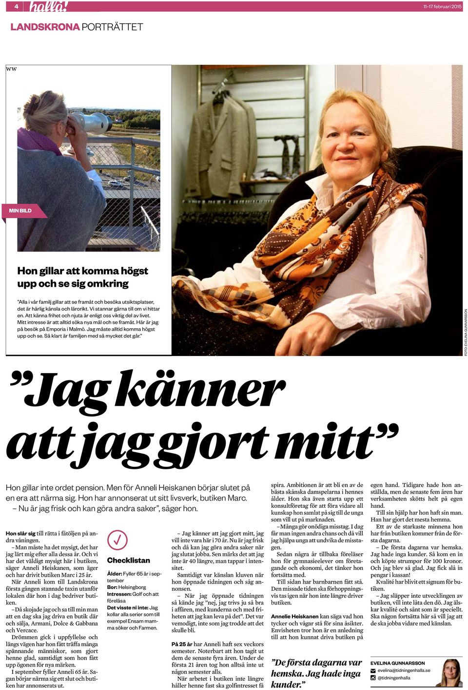 Jag måste alltid komma högst upp och se. å klart är familjen med så mycket det går. FOO: EVELIN GUNNON Jag känner att jag gjort mitt Hon gillar inte ordet pension.