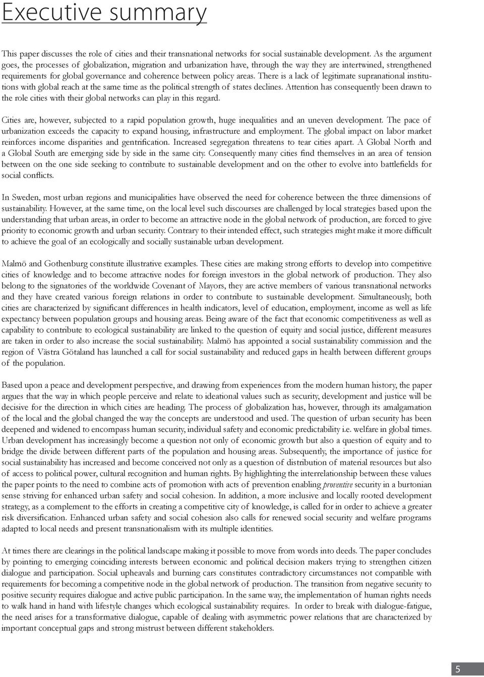 policy areas. There is a lack of legitimate supranational institutions with global reach at the same time as the political strength of states declines.