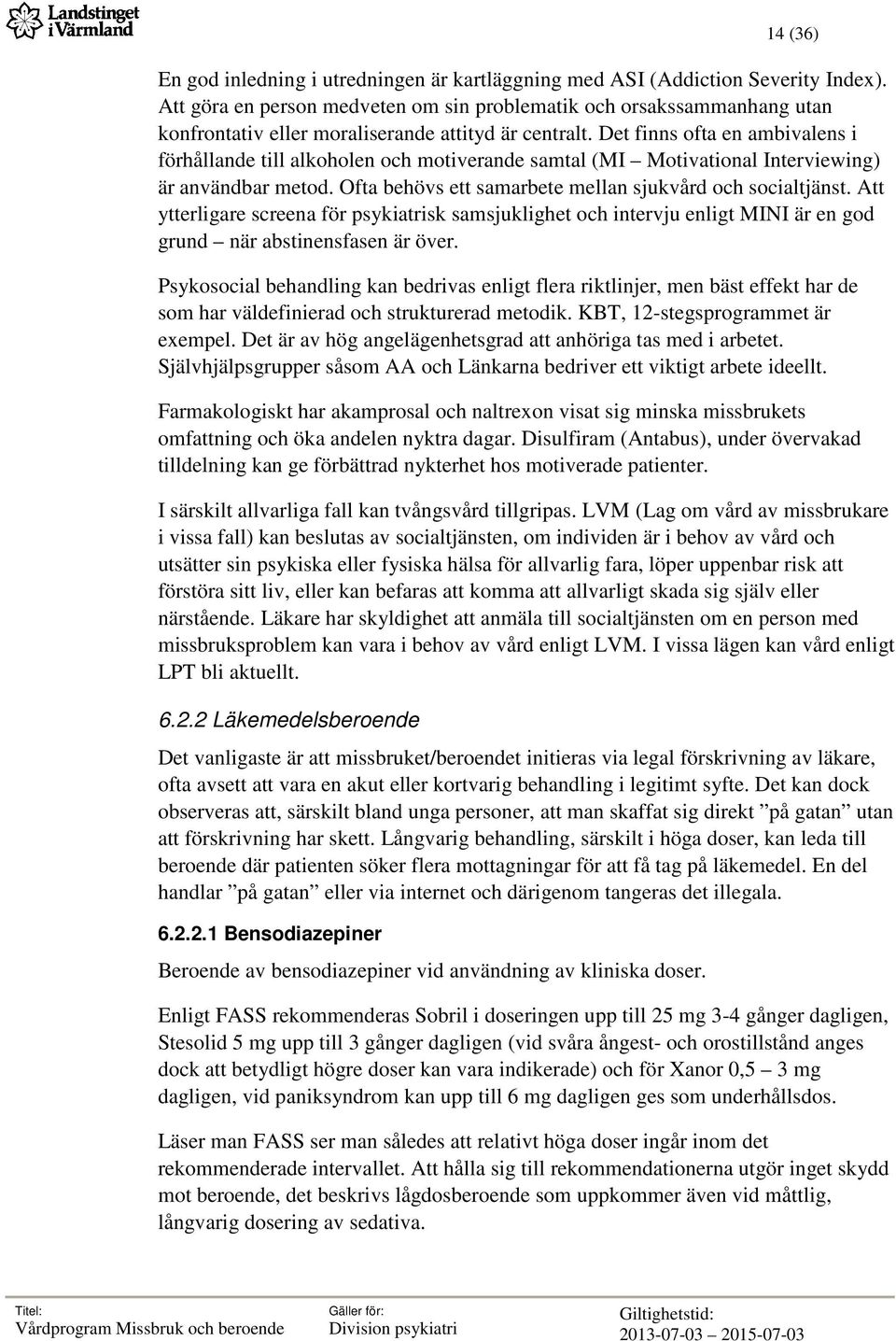 Det finns ofta en ambivalens i förhållande till alkoholen och motiverande samtal (MI Motivational Interviewing) är användbar metod. Ofta behövs ett samarbete mellan sjukvård och socialtjänst.