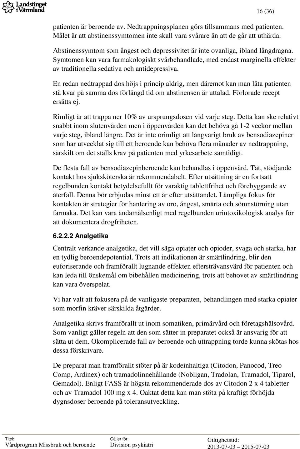 Symtomen kan vara farmakologiskt svårbehandlade, med endast marginella effekter av traditionella sedativa och antidepressiva.