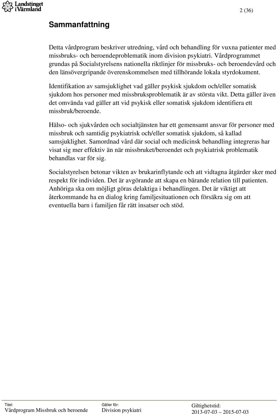 Identifikation av samsjuklighet vad gäller psykisk sjukdom och/eller somatisk sjukdom hos personer med missbruksproblematik är av största vikt.