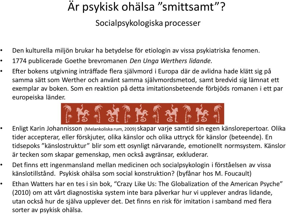 Efter bokens utgivning inträffade flera självmord i Europa där de avlidna hade klätt sig på samma sätt som Werther och använt samma självmordsmetod, samt bredvid sig lämnat ett exemplar av boken.