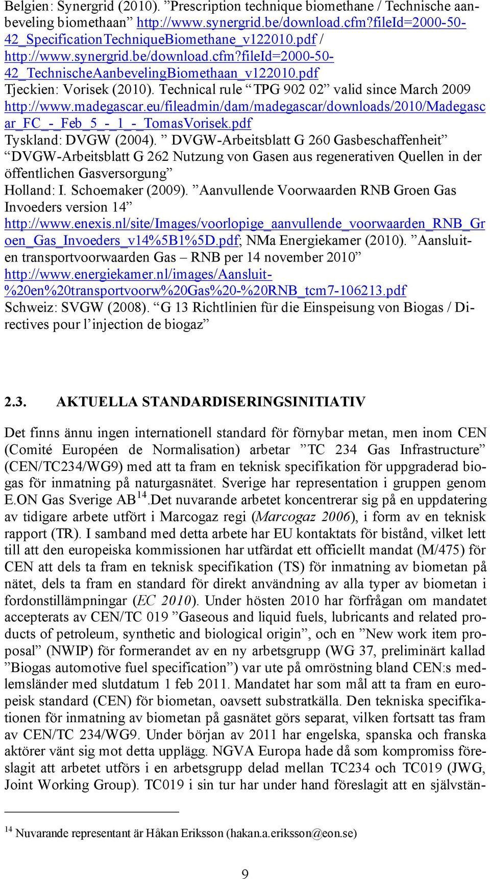 madegascar.eu/fileadmin/dam/madegascar/downloads/2010/madegasc ar_fc_-_feb_5_-_1_-_tomasvorisek.pdf Tyskland: DVGW (2004).