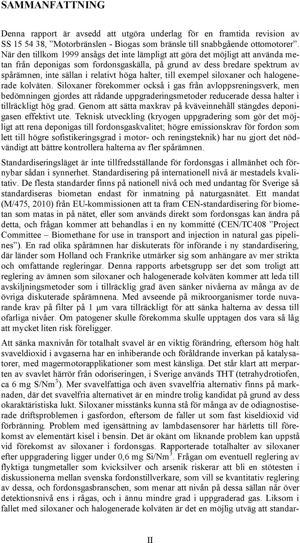 halter, till exempel siloxaner och halogenerade kolväten.