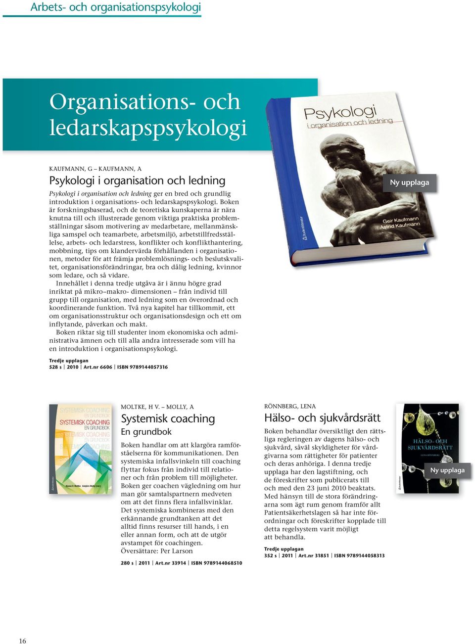 boken är forskningsbaserad, och de teoretiska kunskaperna är nära knutna till och illustrerade genom viktiga praktiska problemställningar såsom motivering av medarbetare, mellanmänskliga samspel och