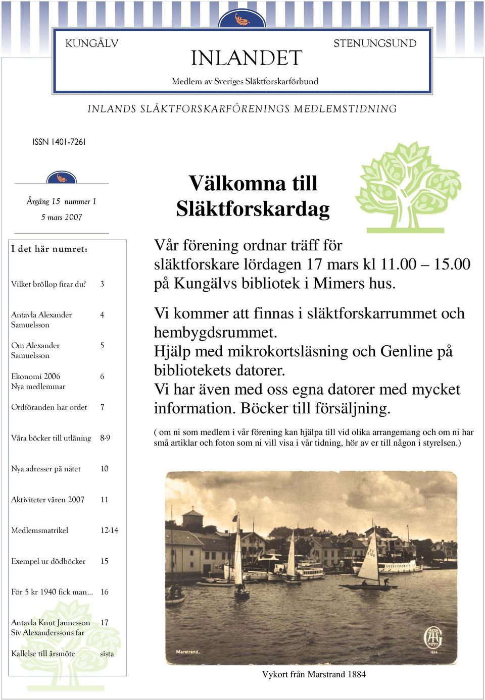 ordnar träff för släktforskare lördagen 17 mars kl 11.00 15.00 på Kungälvs bibliotek i Mimers hus. Vi kommer att finnas i släktforskarrummet och hembygdsrummet.