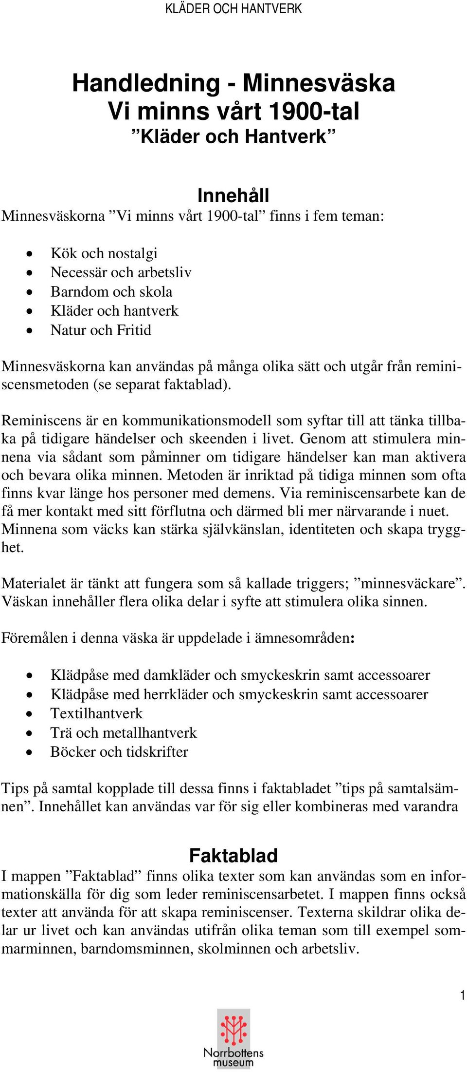 Reminiscens är en kommunikationsmodell som syftar till att tänka tillbaka på tidigare händelser och skeenden i livet.