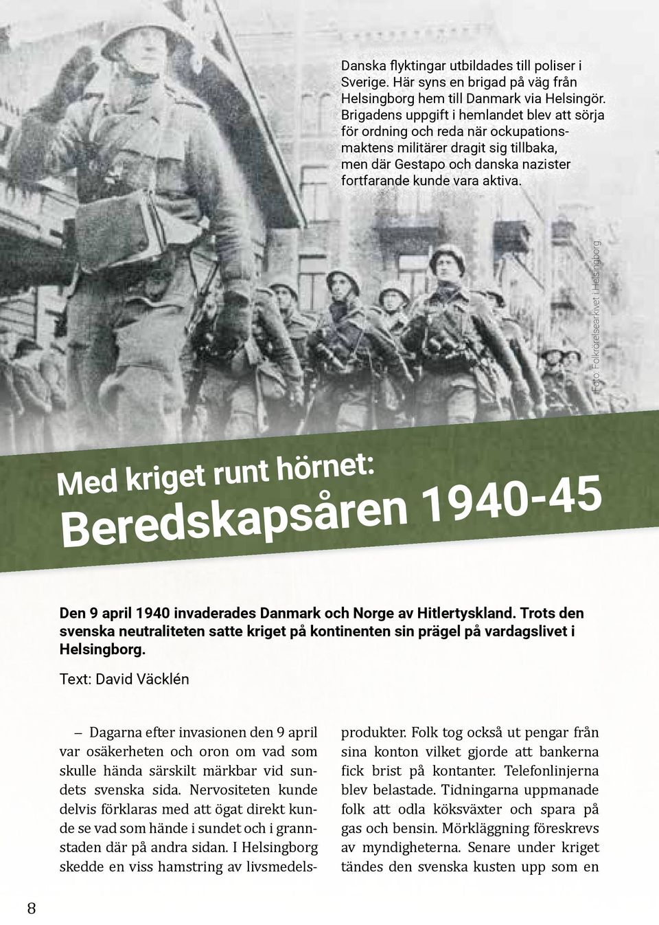 Foto: Folkrörelsearkivet i Helsingborg Med kriget runt hörnet: Beredskapsåren 1940-45 Den 9 april 1940 invaderades Danmark och Norge av Hitlertyskland.