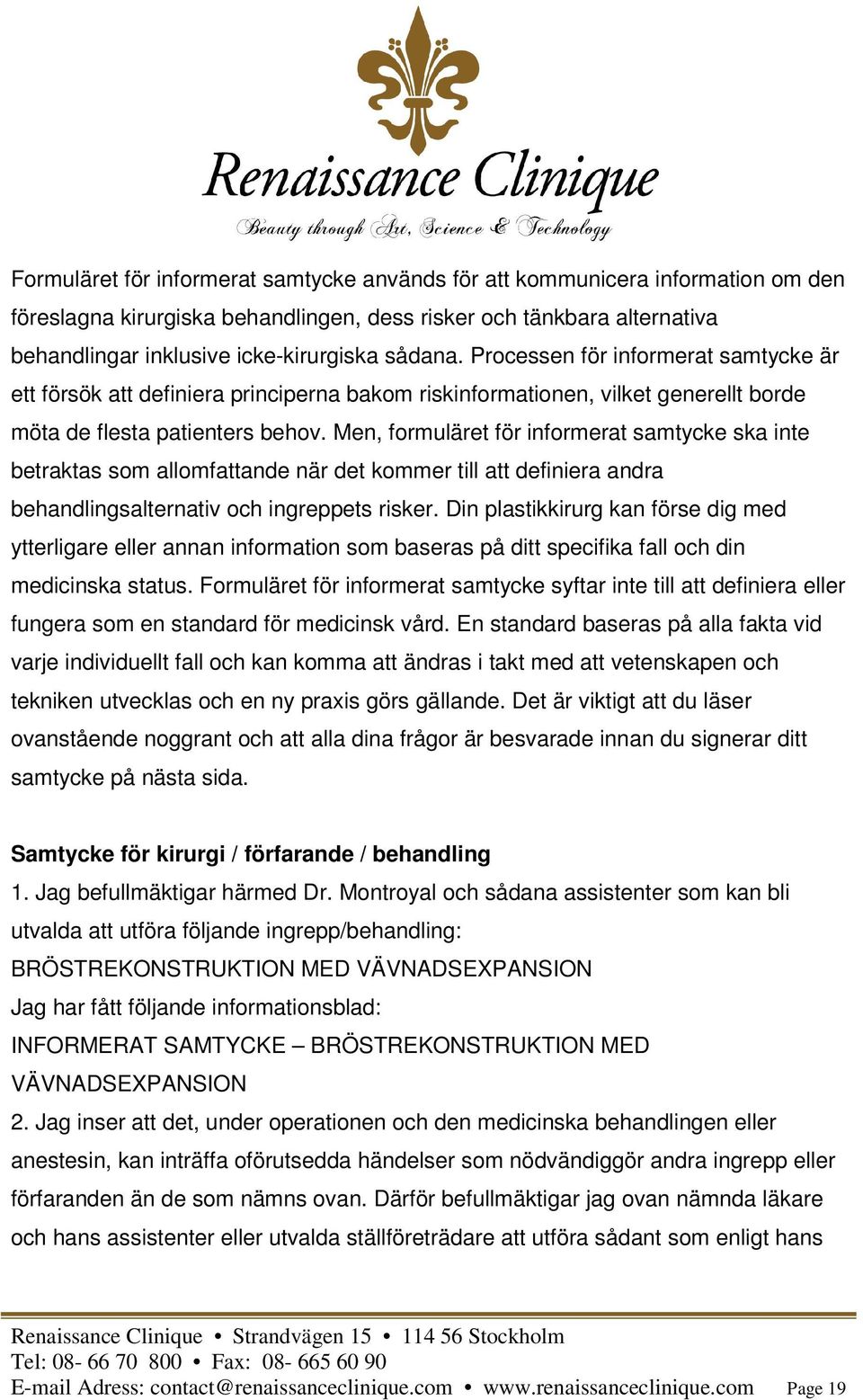 Men, formuläret för informerat samtycke ska inte betraktas som allomfattande när det kommer till att definiera andra behandlingsalternativ och ingreppets risker.