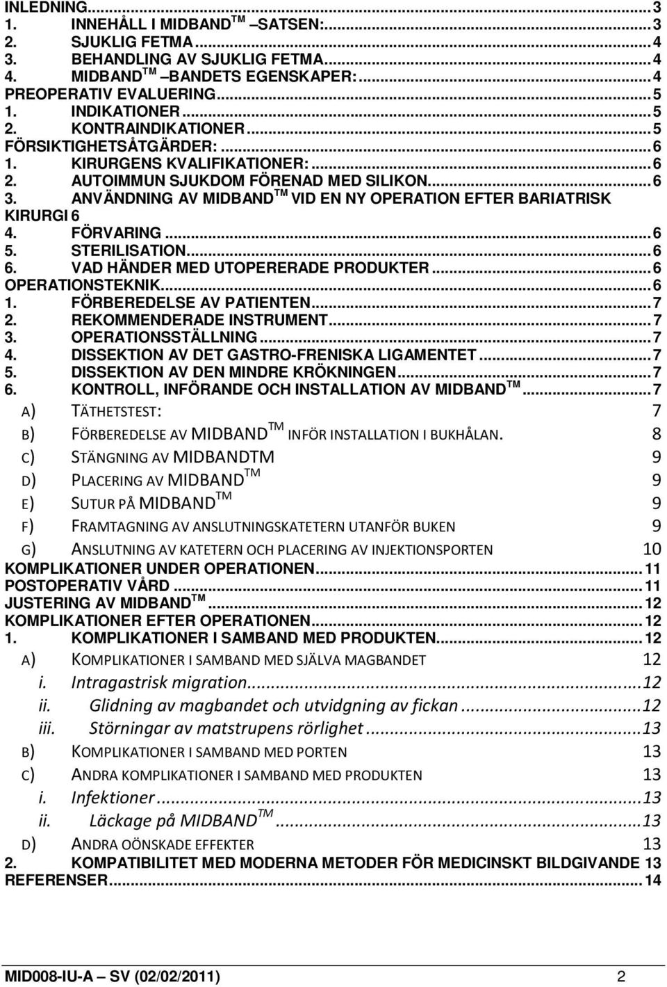 ANVÄNDNING AV MIDBAND TM VID EN NY OPERATION EFTER BARIATRISK KIRURGI 6 4. FÖRVARING... 6 5. STERILISATION... 6 6. VAD HÄNDER MED UTOPERERADE PRODUKTER... 6 OPERATIONSTEKNIK... 6 1.