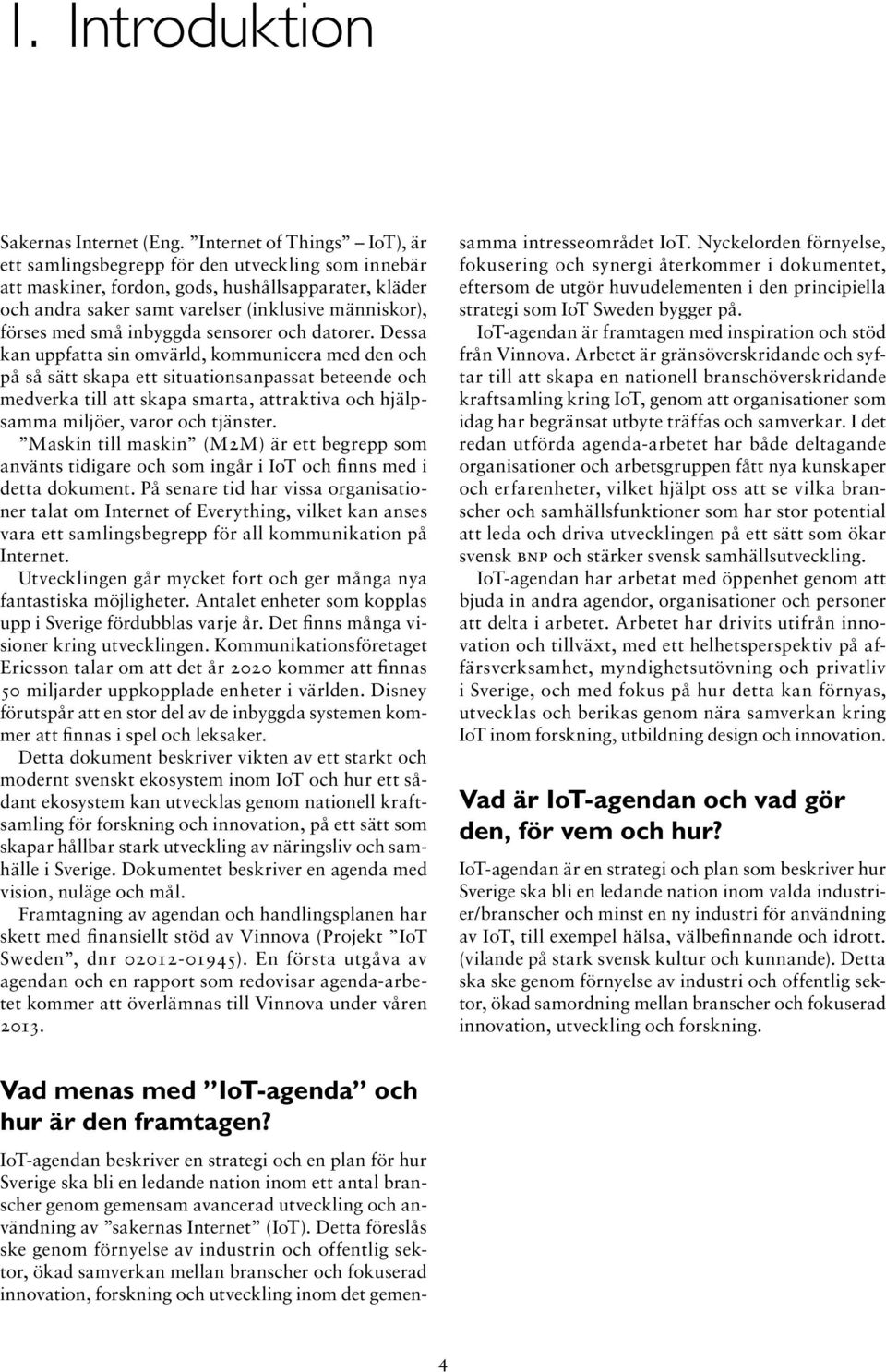 små inbyggda sensorer och datorer.