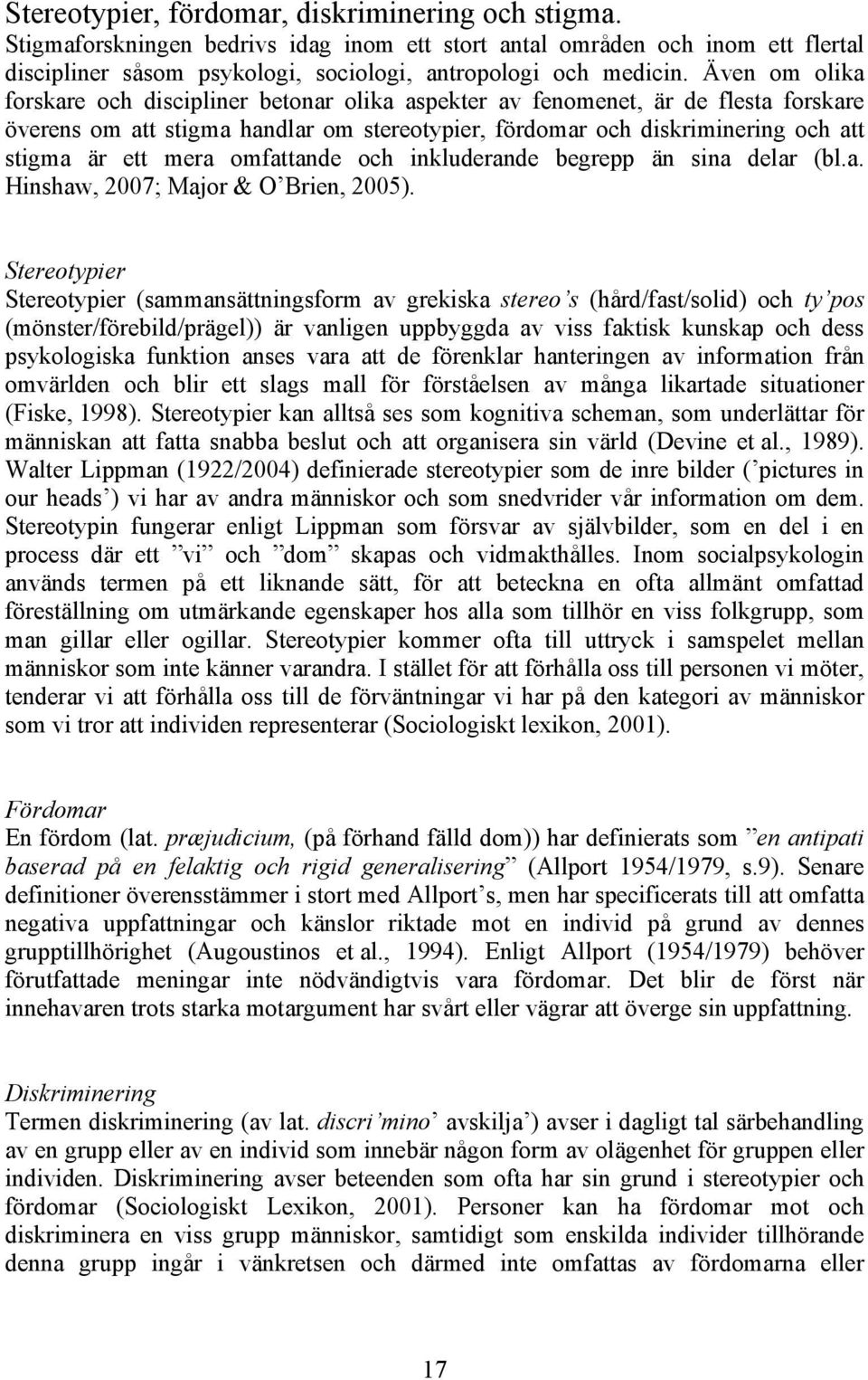 omfattande och inkluderande begrepp än sina delar (bl.a. Hinshaw, 2007; Major & O Brien, 2005).