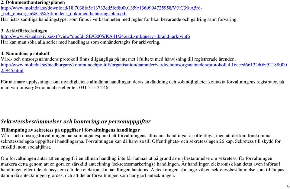 docid=se/o005/ka41/24.ead.xml;query=;brand=arkivinfo Här kan man söka alla serier med handlingar som omhändertagits för arkivering. 4.