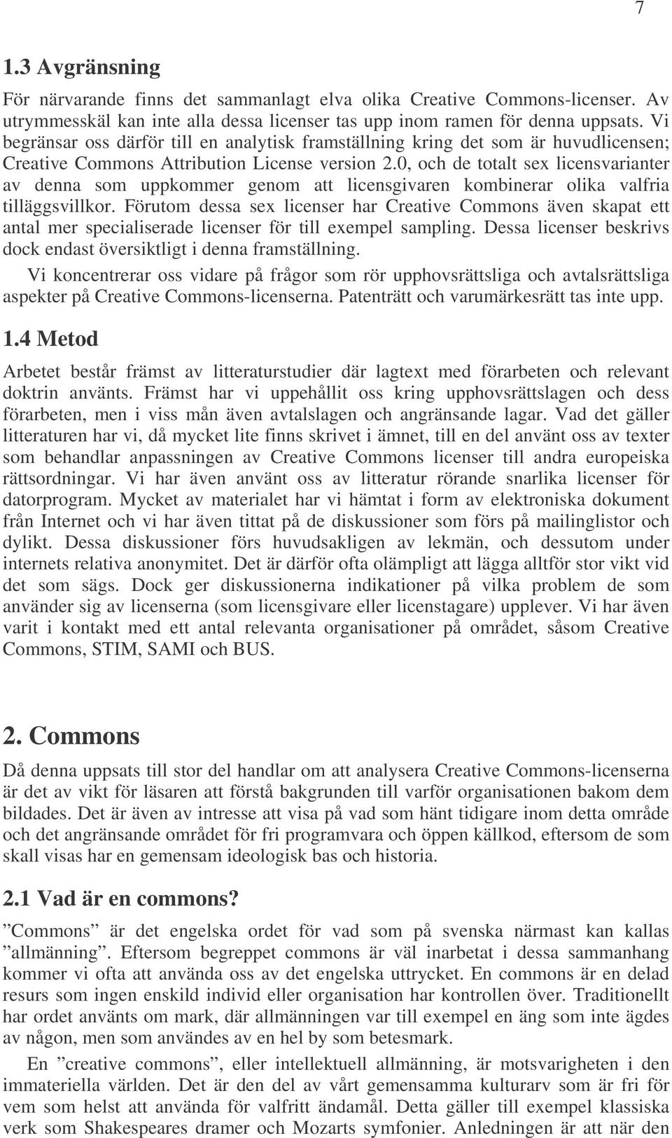 0, och de totalt sex licensvarianter av denna som uppkommer genom att licensgivaren kombinerar olika valfria tilläggsvillkor.