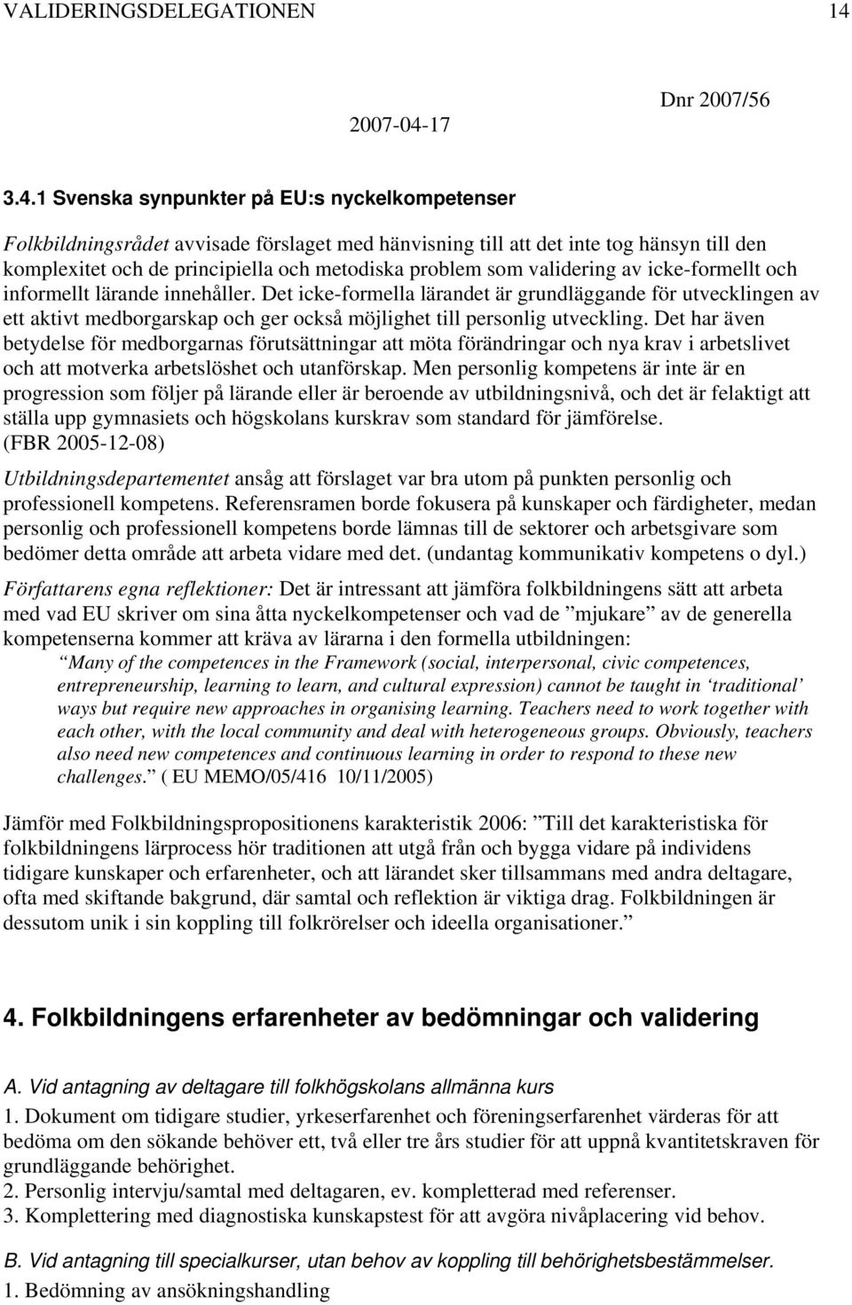 validering av icke-formellt och informellt lärande innehåller.