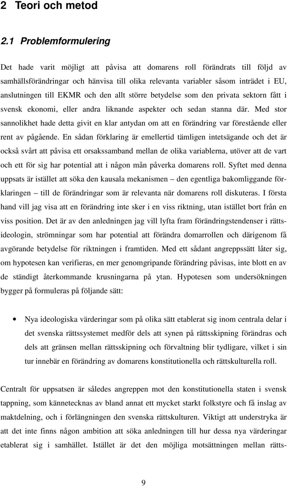 till EKMR och den allt större betydelse som den privata sektorn fått i svensk ekonomi, eller andra liknande aspekter och sedan stanna där.