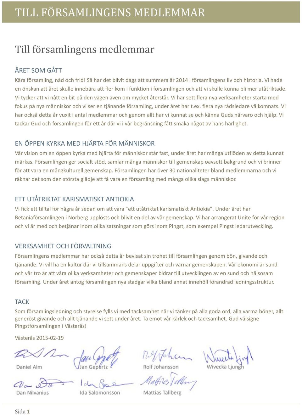 #Vi#har#sett#flera#nya#verksamheter#starta#med# fokus&på&nya&människor&och"vi"ser"en"tjänande"församling,"under"året"har"t.ex."flera"nya"rådsledare"välkomnats.