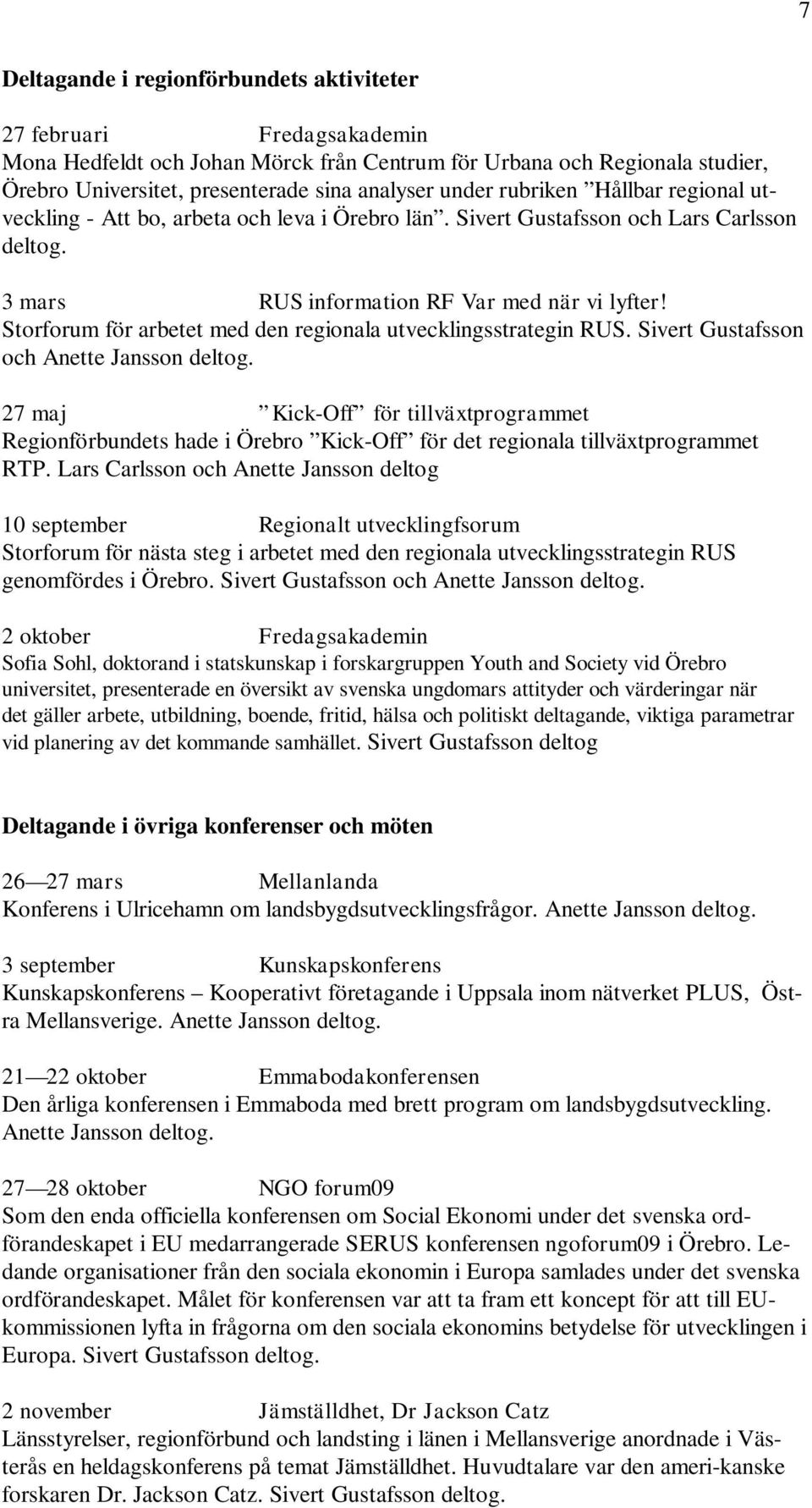 Storforum för arbetet med den regionala utvecklingsstrategin RUS. Sivert Gustafsson och Anette Jansson deltog.