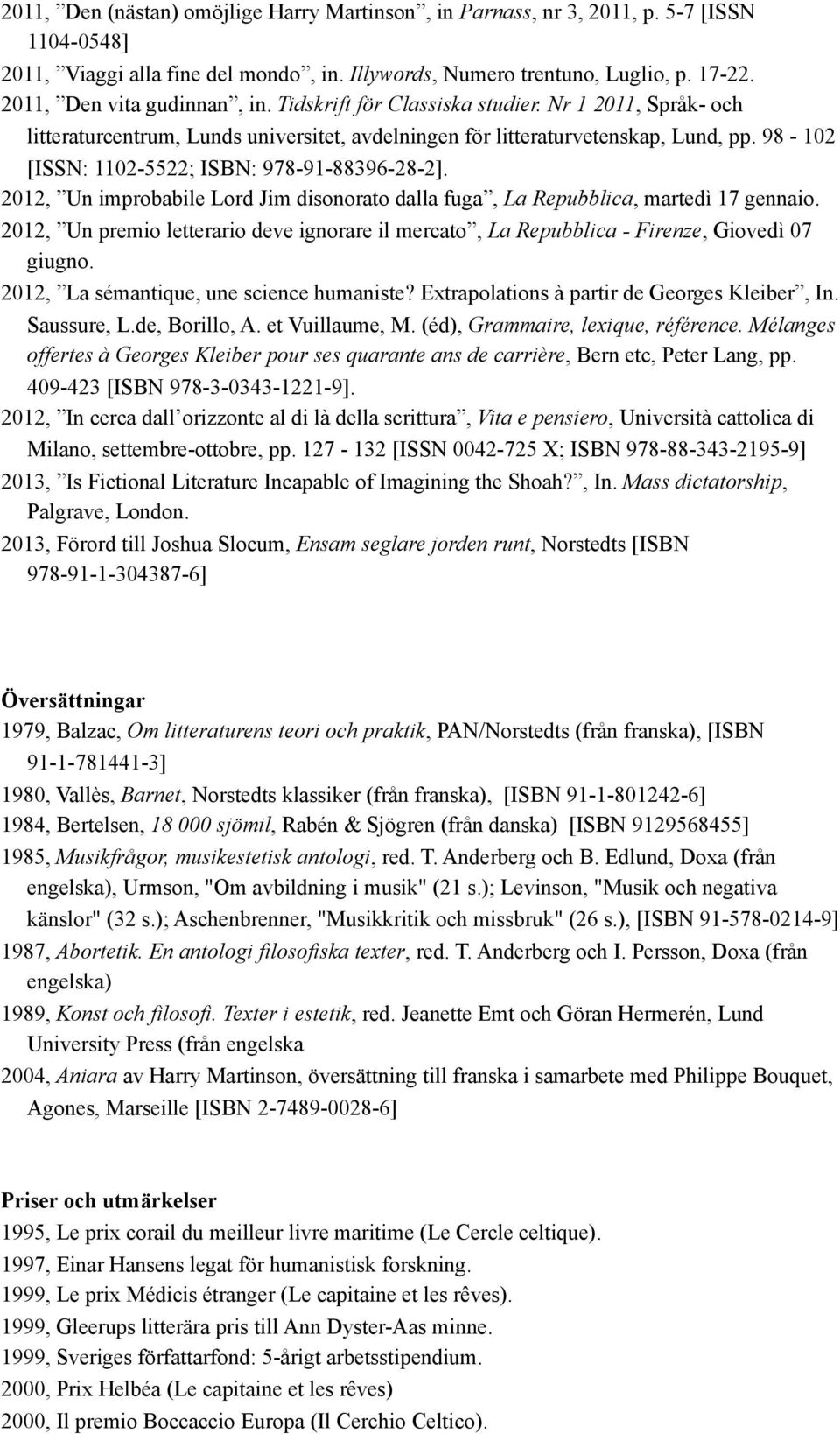 98-102 [ISSN: 1102-5522; ISBN: 978-91-88396-28-2]. 2012, Un improbabile Lord Jim disonorato dalla fuga, La Repubblica, martedì 17 gennaio.