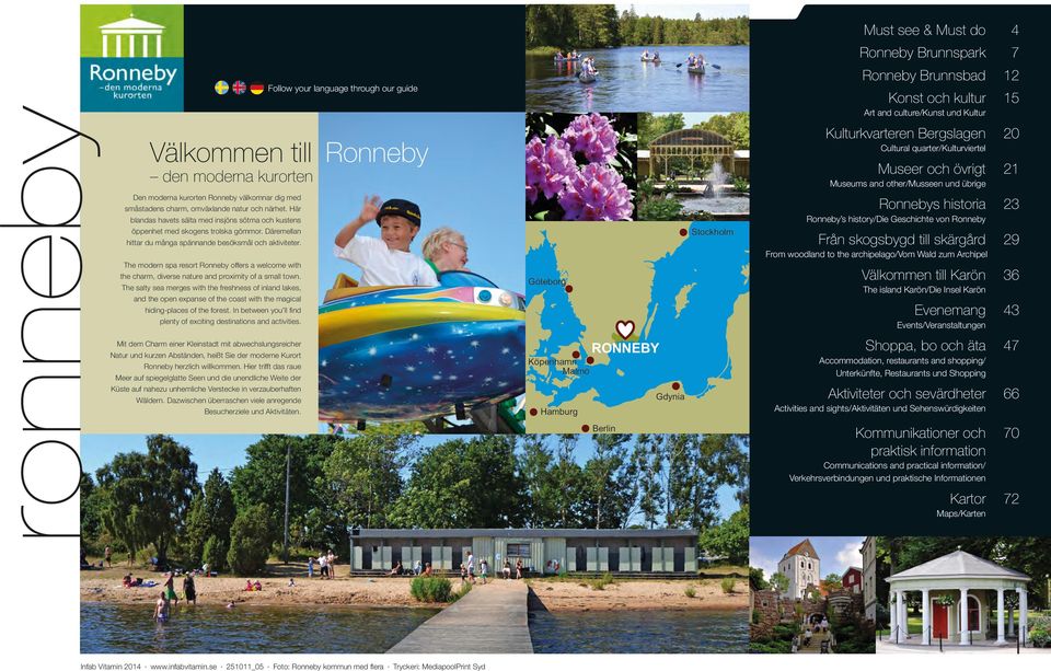 Däremellan hittar du många spännande besöksmål och aktiviteter. The modern spa resort Ronneby offers a welcome with the charm, diverse nature and proximity of a small town.