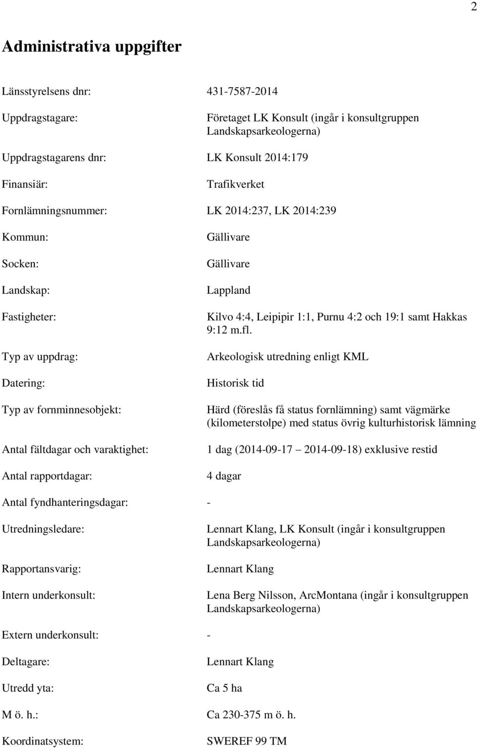 rapportdagar: Gällivare Gällivare Lappland Kilvo 4:4, Leipipir 1:1, Purnu 4:2 och 19:1 samt Hakkas 9:12 m.fl.