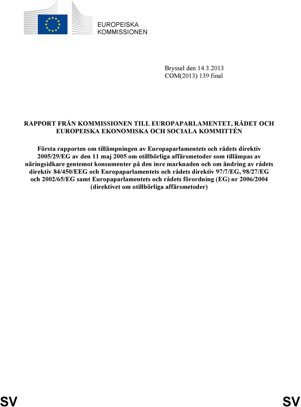 tillämpningen av Europaparlamentets och rådets direktiv 2005/29/EG av den 11 maj 2005 om otillbörliga affärsmetoder som tillämpas av näringsidkare