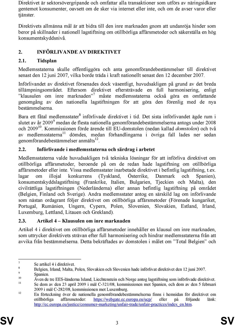 konsumentskyddsnivå. 2. INFÖRLIVANDE AV DIREKTIVET 2.1.