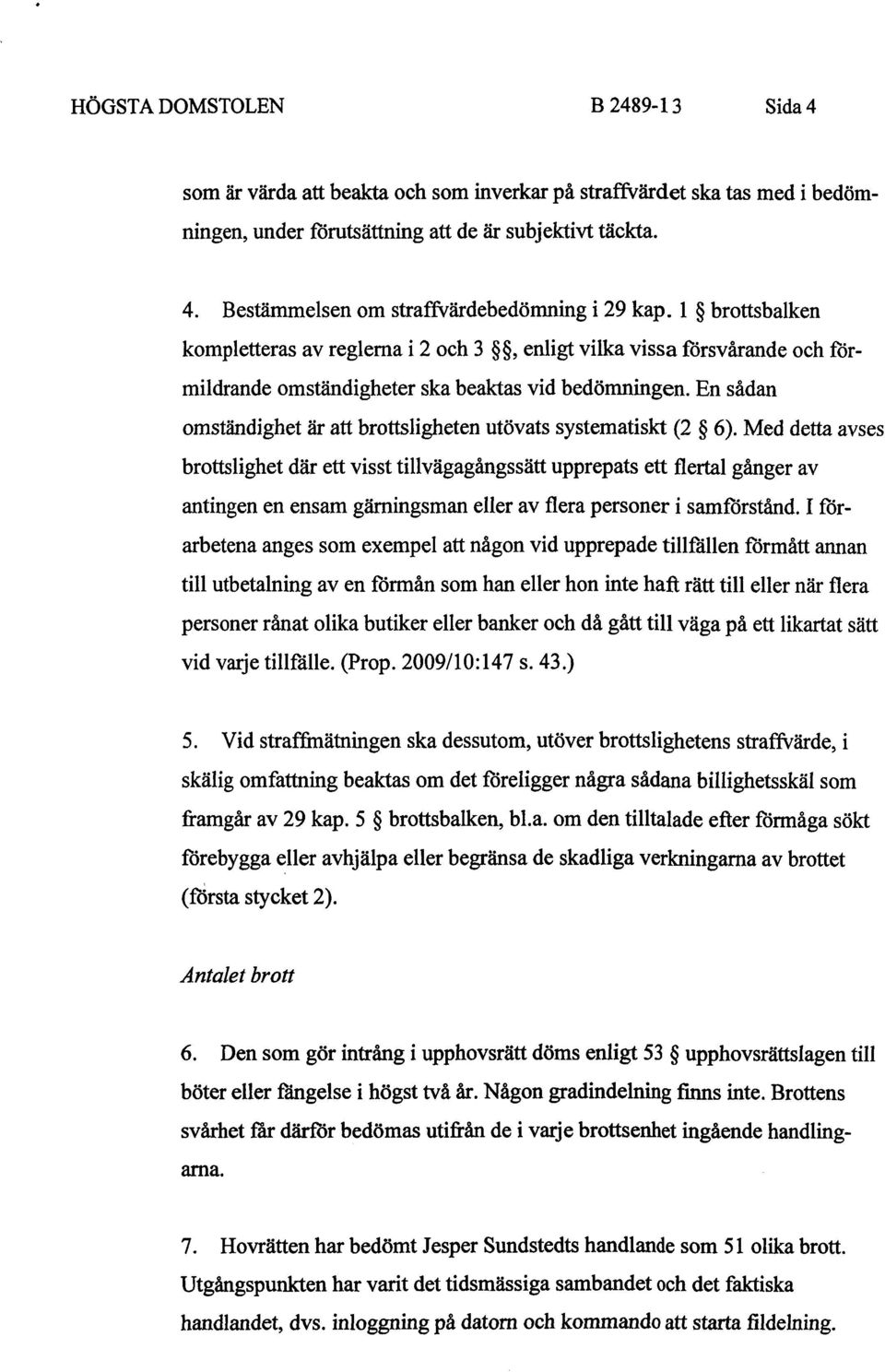 En sådan omständighet är att brottsligheten utövats systematiskt (2 6).